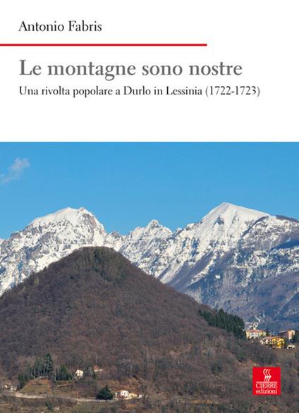Le montagne sono nostre. Una rivolta popolare a Durlo in Lessinia (1722-1723) - Antonio Fabris - copertina