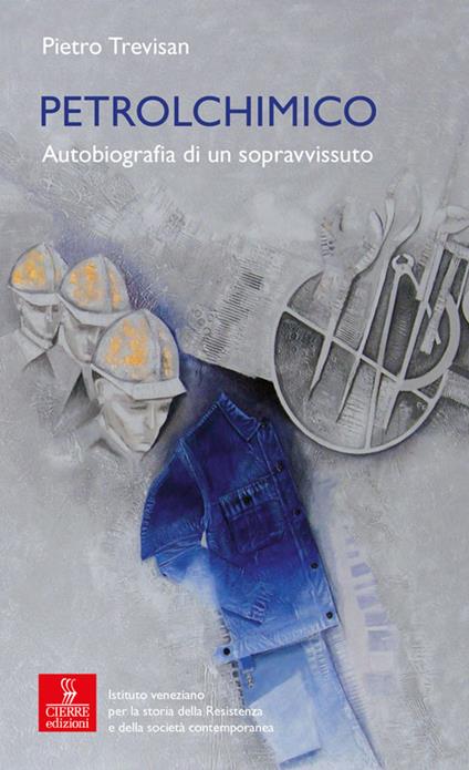 Petrolchimico. Autobiografia di un sopravvissuto - Pietro Trevisan - copertina