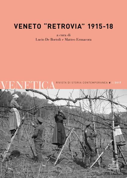 Venetica. Annuario di storia delle Venezie in età contemporanea (2017). Vol. 2: Veneto «retrovia» 1915-18. - copertina