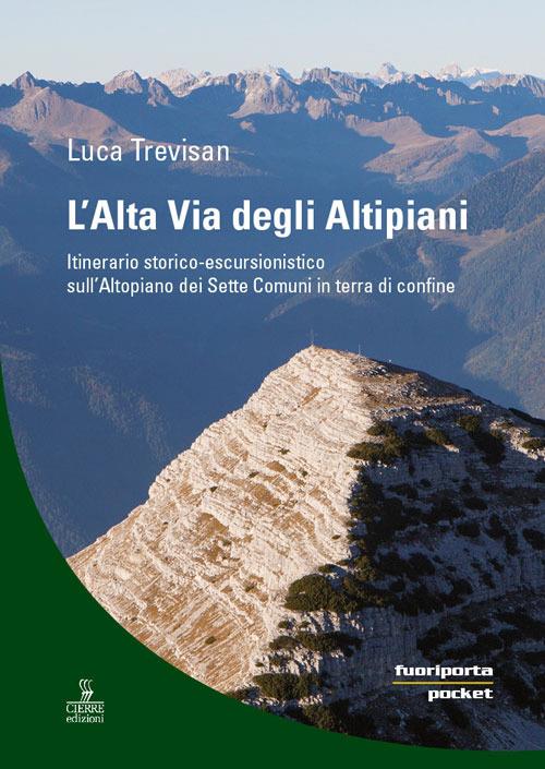 L'alta via degli altipiani. Itinerario storico-escursionistico sull’Altopiano dei Sette Comuni in terra di confine - Luca Trevisan - copertina