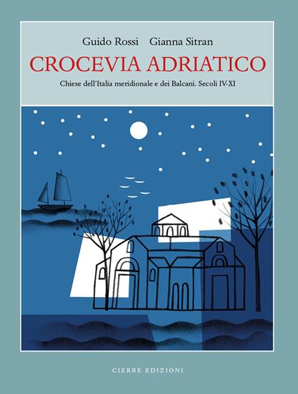 Crocevia Adriatico. Chiese dell’Italia meridionale e dei Balcani. Secoli IV-XI - Guido Rossi,Gianna Sitran - copertina