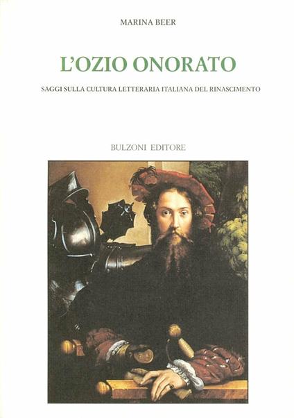 L' ozio onorato. Saggi sulla cultura letteraria italiana del Rinascimento - Marina Beer - copertina