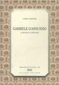 Gabriele D'Annunzio. La musica e i musicisti - Carlo Santoli - copertina