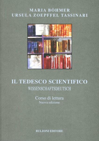 Il tedesco scientifico. Wissenschaftsdeutsch. Corso di lettura - Maria Böhmer,Ursula Zoepffel Tassinari - copertina