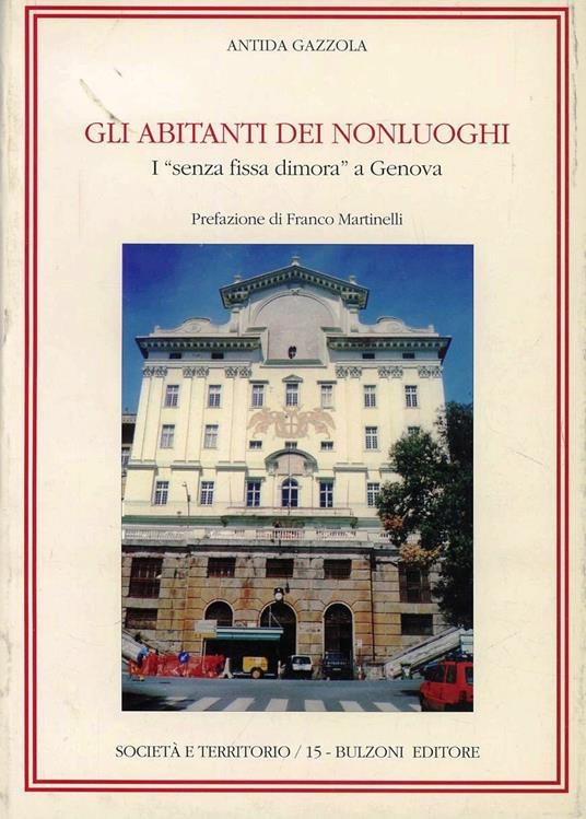 Gli abitanti dei nonluoghi. I «Senza fissa dimora» a Genova - Antida Gazzola - copertina