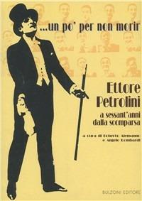 Un po' per non morir... Ettore Petrolini a sessant'anni dalla scomparsa - copertina
