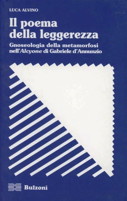 Il poema della leggerezza. Gnoseologia della metamorfosi nell'Alcyone di Gabriele D'Annunzio - Luca Alvino - copertina