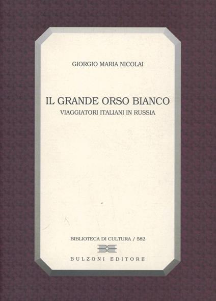 Il grande orso bianco. Viaggiatori italiani in Russia - Giorgio M. Nicolai - copertina