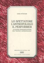 Lo spettatore, l'antropologo, il performer. 10 schede infradisciplinari per «Teatro e antropologia»