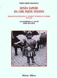 Senza sapere da che parte stanno. Ricordi dell'infanzia e «Diario» di Roma in guerra (1943-44) - Libero Raganella - copertina
