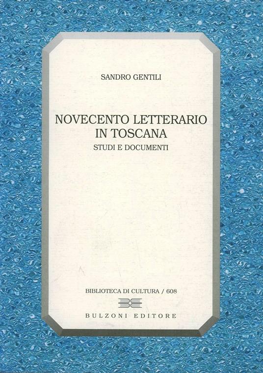 Novecento letterario in Toscana. Studi e documenti - Sandro Gentili - copertina