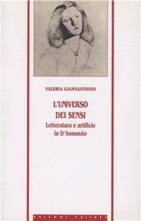 L' universo dei sensi. Letteratura e artificio in D'Annunzio - Valeria Giannantonio - copertina