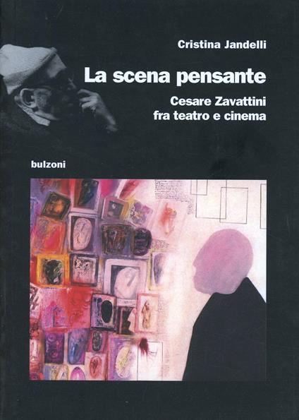 La scena pensante. Cesare Zavattini fra teatro e cinema - Cristina Jandelli - copertina