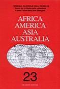 Africa America Asia Australia. Saggi e ricerche sulle culture extraeuropee. Vol. 23