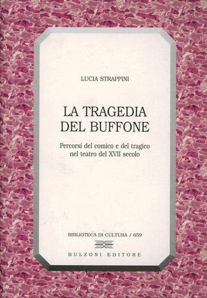 La tragedia del buffone. Percorsi del comico e del tragico nel teatro del XVII secolo - Lucia Strappini - copertina