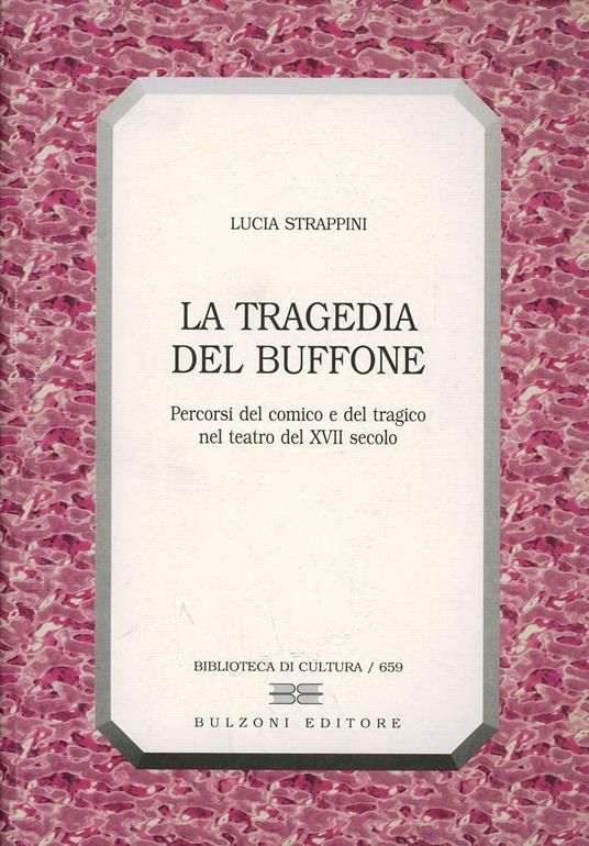 La tragedia del buffone. Percorsi del comico e del tragico nel teatro del XVII secolo - Lucia Strappini - copertina