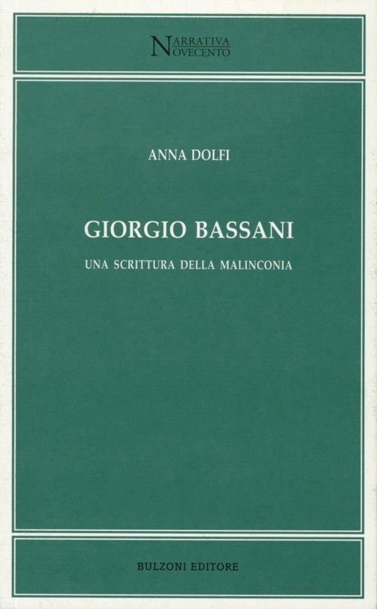 Giorgio Bassani. Una scrittura della malinconia - Anna Dolfi - copertina