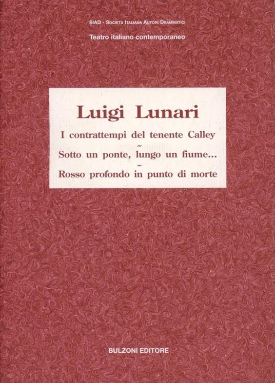 I contrattempi del tenente Calley (1973)-Sotto un ponte, lungo un fiume (2003)-Rosso profondo in punto di morte (1997) - Luigi Lunari - copertina