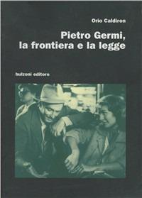 Pietro Germi. La frontiera e la legge - Orio Caldiron - copertina
