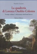 Quadreria di Lorenzo Onofrio Colonna. Prestigio nobiliare e collezionismo nella Roma barocca