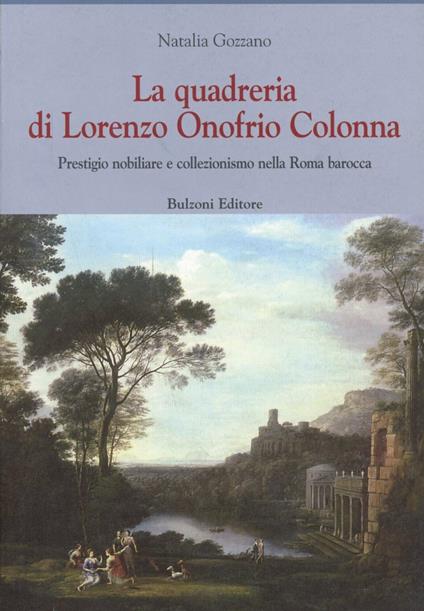 Quadreria di Lorenzo Onofrio Colonna. Prestigio nobiliare e collezionismo nella Roma barocca - Natalia Gozzano - copertina