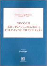 Discorsi per l'inaugurazione dell'anno giuridiziario. Girolamo Luigi Fattorini Chioggia 1777-1846 - Girolamo L. Fattorini - copertina