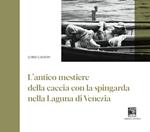 Antico mestiere della caccia con la spingarda nella laguna di Venezia