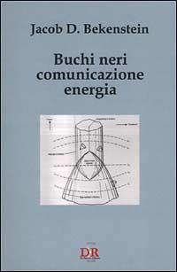 Buchi neri, comunicazione, energia - Jacob D. Bekenstein - copertina