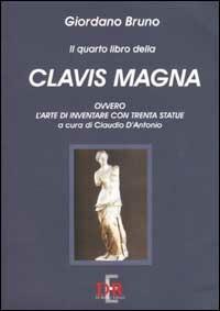 Il quarto libro della Clavis Magna, ovvero l'arte di inventare con trenta statue - Giordano Bruno - copertina