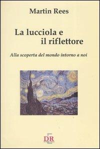 La lucciola e il riflettore. Alla scoperta del mondo intorno a noi - Martin Rees - copertina