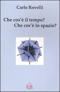 Che cos'è il tempo? Che cos'è lo spazio? - Carlo Rovelli - copertina