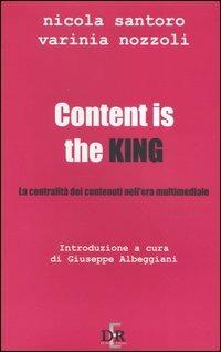 Content is the king. La centralità dei contenuti nell'era multimediale - Nicola Santoro,Varinia Nozzoli - copertina