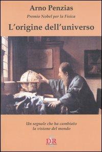 L' origine dell'universo. Un segnale che ha cambiato la visione del mondo - Arno Penzias - copertina
