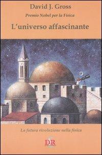L'universo affascinante. La futura rivoluzione nella fisica - David J. Gross - copertina