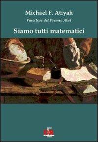 Siamo tutti matematici - Michael F. Atiyah - copertina