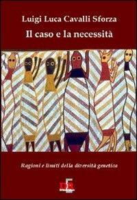 Il caso e la necessità. Ragioni e limiti della diversità genetica - Luigi Luca Cavalli-Sforza - copertina