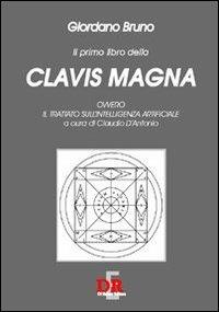 Il primo libro della Clavis Magna. Ovvero il trattato sull'intelligenza artificiale - Giordano Bruno - copertina