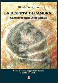 La disputa di Cambrai. Camoeracensis acrotismus - Giordano Bruno - copertina