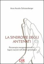 La sindrome degli antenati. Psicoterapia trans-generazionale e i legami nascosti nell'albero genealogico