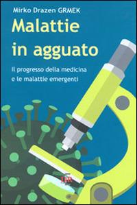 Malattie in agguato. Il progresso della medicina e le malattie emergenti - Mirko D. Grmek - copertina