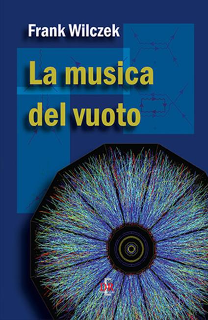 La musica del vuoto. Indagine sulla natura della materia - Frank Wilczek - copertina