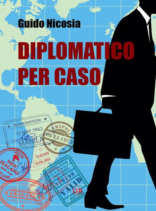 Diplomatico per caso - Guido Nicosia - copertina
