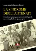 Libro La sindrome degli antenati. Psicoterapia trans-generazionale e i legami nascosti nell'albero genealogico Anne Ancelin Schützenberger