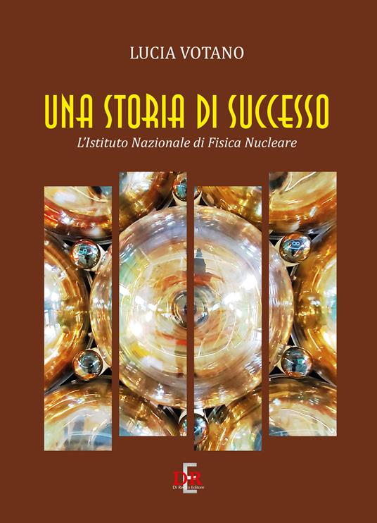 Una storia di successo. L'Istituto Nazionale di Fisica Nucleare - Lucia Votano - copertina