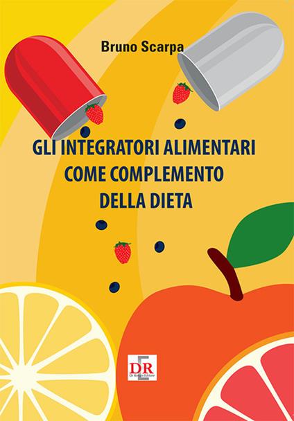 Gli integratori alimentari come complemento della dieta - Bruno Scarpa - copertina