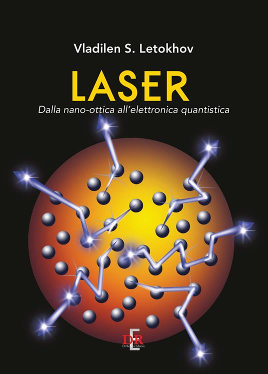 Laser. Dalla nano-ottica all'elettronica quantistica - Vladilen S. Letokhov - copertina