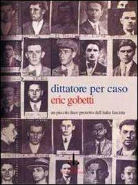 Dittatore per caso. Un piccolo duce protetto dall'Italia fascista - Eric Gobetti - copertina