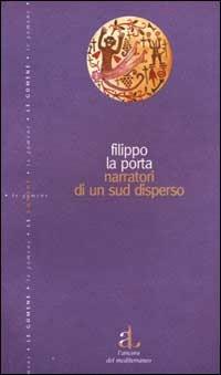 Narratori di un sud disperso. Cuntastorie in un mondo senza storie - Filippo La Porta - copertina