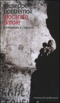Giocando parole. La letteratura e i bambini - Giuseppe Pontremoli - copertina