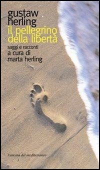 Il pellegrino delle libertà. Saggi e racconti - Gustaw Herling - copertina